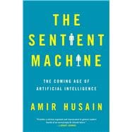 The Sentient Machine The Coming Age of Artificial Intelligence