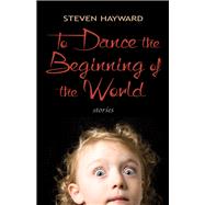 To Dance the Beginning of the World Stories
