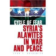 Cycle of Fear Syria's Alawites in War and Peace