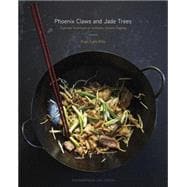 Phoenix Claws and Jade Trees Essential Techniques of Authentic Chinese Cooking: A Cookbook