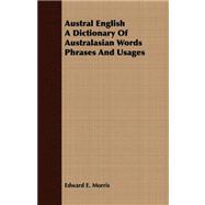 Austral English a Dictionary of Australasian Words Phrases and Usages