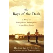 The Boys of the Dark: A Story of Betrayal and Redemption in the Deep South