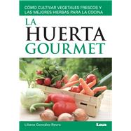 La huerta gourmet Cómo cultivar vegetales frescos y las mejores hierbas para la cocina