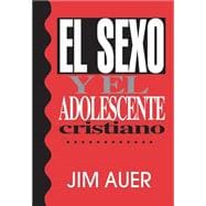El sexo y el adolescente cristiano / Sex and the Christian adolescent
