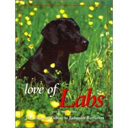 Love of Labs : The Ultimate Tribute to Labrador Retrievers