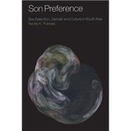 Son Preference Sex Selection, Gender and Culture in South Asia