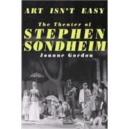 Art Isn't Easy The Theater Of Stephen Sondheim