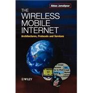 The Wireless Mobile Internet Architectures, Protocols and Services