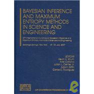 BAYESIAN INFERENCE AND MAXIMUM ENTROPY METHODS IN SCIENCE AND ENGINEERING: 27th International Workshop on Bayesian Inference and Maximum Entropy Methods in Science and Engineering Saratoga Springs, Ny, 8-13 July 2007