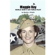Maggie Ray : World War II Air Force Pilot