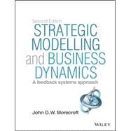 Strategic Modelling and Business Dynamics, + Website A feedback systems approach