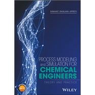 Process Modeling and Simulation for Chemical Engineers Theory and Practice