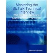 Mastering the BizTalk Technical Interview: 200 Biztalk Technical Questions With Answers