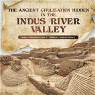 The Ancient Civilization Hidden in the Indus River Valley | Indus Civilization Grade 6 | Children's Ancient History
