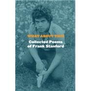 What About This: Collected Poems of Frank Stanford