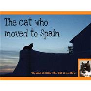Cat That Moved to Spain : My Name Is Kaiser Otto. This Is My Story