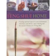The Feng Shui Home Creating spiritual spaces in your environment with altars and shrines, space clearing and the ancient Chinese art of Feng Shui