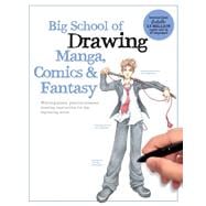Big School of Drawing Manga, Comics & Fantasy Well-explained, practice-oriented drawing instruction for the beginning artist