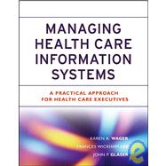 Managing Health Care Information Systems : A Practical Approach for Health Care Executives