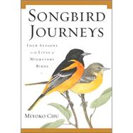 Songbird Journeys Four Seasons In the Lives of Migratory Birds