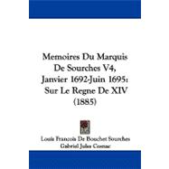 Memoires du Marquis de Sourches V4, Janvier 1692-Juin 1695 : Sur le Regne de XIV (1885)