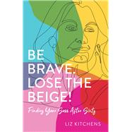 Be Brave. Lose the Beige! book cover, ISBN 9781647424688