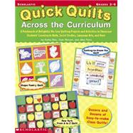 Quick Quilts Across The Curriculum A Patchwork of Delightful No-Sew Quilting Projects and Activities to Showcase Students' Learning in Math, Social Studies, Language Arts, and More