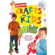 Creative Crafts for Kids : Great for Schools, Home and Parties