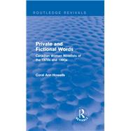 Private and Fictional Words (Routledge Revivals): Canadian Women Novelists of the 1970s and 1980s