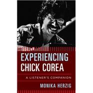 Experiencing Chick Corea A Listener's Companion