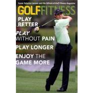 Golf Fitness: Play Better, Play Without Pain, Play Longer, and Enjoy the Game More
