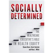 Socially Determined: The Healthcare Executive’s Role in Health Equity
