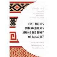Love and its Entanglements among the Enxet of Paraguay Social and Kinship Relations within a Market Economy