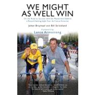 We Might As Well Win: On the Road to Success With the Mastermind Behind a Record-setting Eight Tour De France Victories