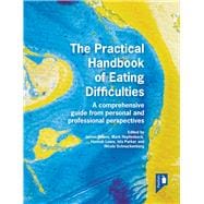 The Practical Handbook of Eating Difficulties A comprehensive guide from personal and professional perspectives