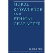 Moral Knowledge and Ethical Character