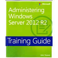 Training Guide Administering Windows Server 2012 R2 (MCSA)