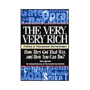 The Very, Very Rich: How They Got That Way and How You Can, Too!