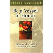 Formed as a Vessel of Honor : Allowing God's Glory to Shape Your Life