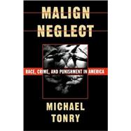 Malign Neglect Race, Crime, and Punishment in America