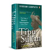 Tipu Sultan The Saga of Mysore's Interregnum (1760–1799),9780670094691