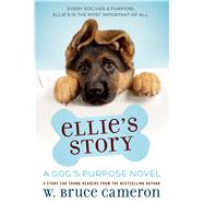Ellie's Story A Dog's Purpose Novel