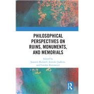 Philosophical Perspectives on Memorials, Monuments, and Ruins: Artifact and Memory