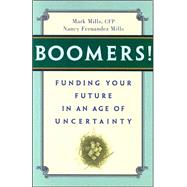 Boomers! : Funding Your Future in an Age of Uncertainty