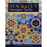 Stack & Cut Hexagon Quilts Mix & Match 38 Kaleidoscope Blocks & 12 Quilt Settings • New Serendipity Patterns