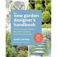 The New Garden Designer's Handbook How to Design Useful, Beautiful Gardens from Start to Finish