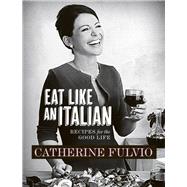Catherine Fulvio's Eat Like An Italian