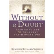 Without a Doubt : Answering the 20 Toughest Faith Questions