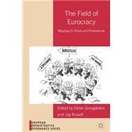 The Field of Eurocracy Mapping EU Actors and Professionals