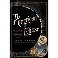 American Eclipse A Nation's Epic Race to Catch the Shadow of the Moon and Win the Glory of the World
